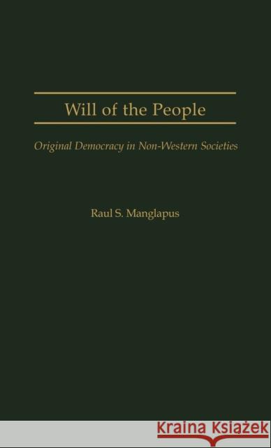 Will of the People: Original Democracy in Non-Western Societies Manglapus, Raul S. 9780313258374 Greenwood Press