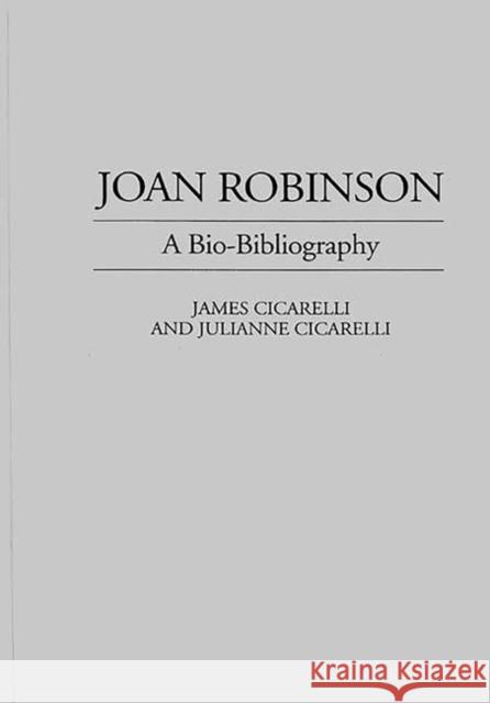 Joan Robinson: A Bio-Bibliography Cicarelli, James 9780313258442