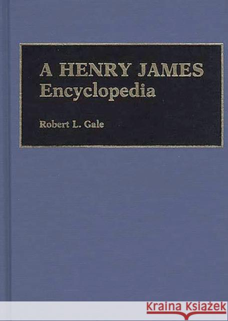 A Henry James Encyclopedia Robert L. Gale 9780313258466 Greenwood Press