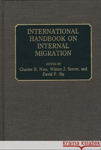 International Handbook on Internal Migration Charles B. Nam William J. Serow David F. Sly 9780313258589 Greenwood Press