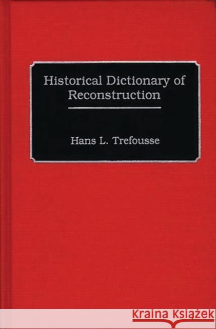 Historical Dictionary of Reconstruction Hans L Trefousse 9780313258626