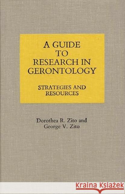 A Guide to Research in Gerontology: Strategies and Resources Zito, George V. 9780313259043 Greenwood Press