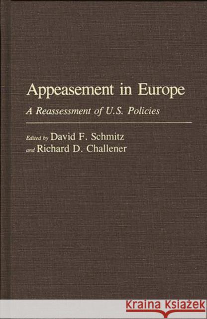 Appeasement in Europe: A Reassessment of U.S. Policies Challener, Richard D. 9780313259258 Greenwood Press