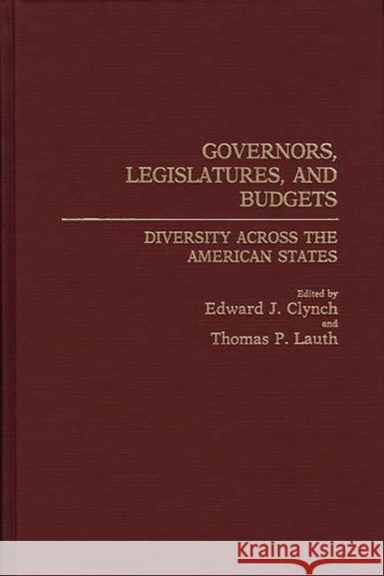 Governors, Legislatures, and Budgets: Diversity Across the American States Clynch, Edward J. 9780313259302 Greenwood Press