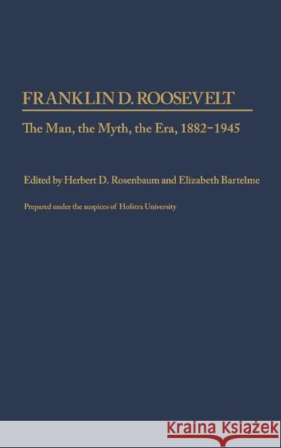 Franklin D. Roosevelt: The Man, the Myth, the Era, 1882-1945 Unknown 9780313259494 Greenwood Press