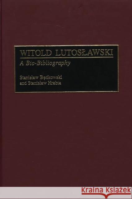 Witold Lutoslawski: A Bio-Bibliography Bedkowski, Stanislaw 9780313259623 Greenwood Press