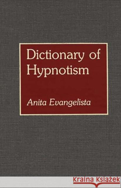 Dictionary of Hypnotism Anita Evangelista 9780313259678