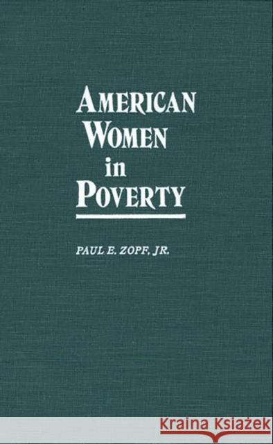 American Women in Poverty Paul E. Zopf 9780313259807 Greenwood Press
