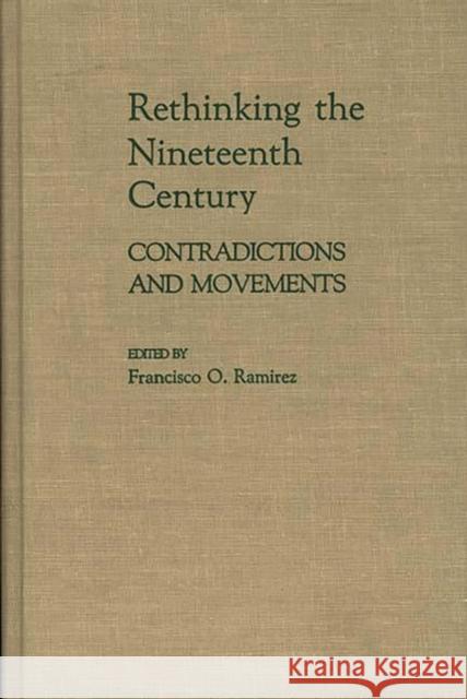 Rethinking the Nineteenth Century: Contradictions and Movements Ramirez, Francisc 9780313259975 Greenwood Press