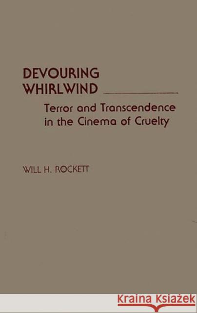 Devouring Whirlwind: Terror and Transcendence in the Cinema of Cruelty Rockett, Will H. 9780313259982