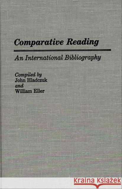 Comparative Reading: An International Bibliography Eller, Betty J. 9780313260049 Greenwood Press