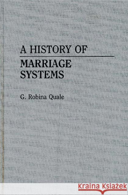 A History of Marriage Systems G. Robina Quale 9780313260100 Greenwood Press