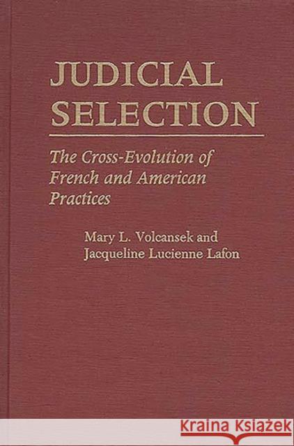 Judicial Selection: The Cross-Evolution of French and American Practices Lafon, Jaquelin 9780313260131 Greenwood Press