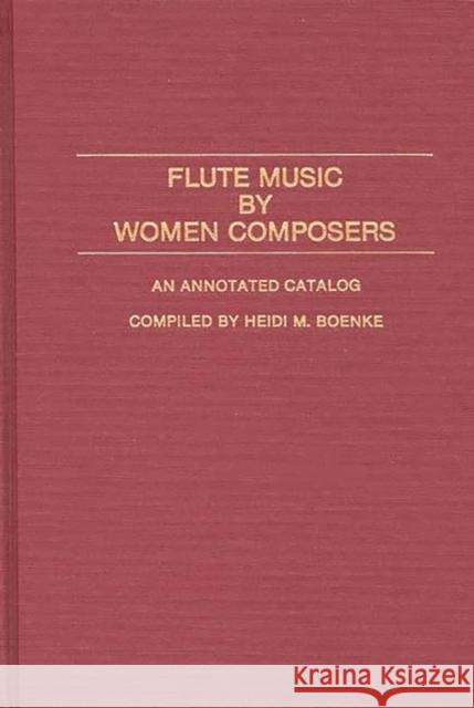 Flute Music by Women Composers: An Annotated Catalog Alais Boenke, H. 9780313260193 Greenwood Press