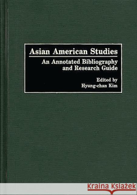 Asian American Studies: An Annotated Bibliography and Research Guide Hyung Chan Kim, Robert H. 9780313260261