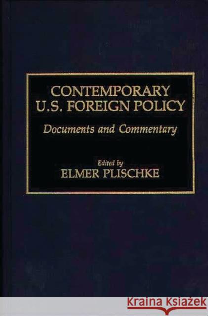 Contemporary U.S. Foreign Policy: Documents and Commentary Plischke, Elmer 9780313260322