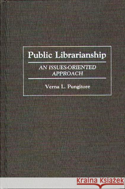 Public Librarianship: An Issues-Oriented Approach Pungitore, Verna 9780313260728 Greenwood Press