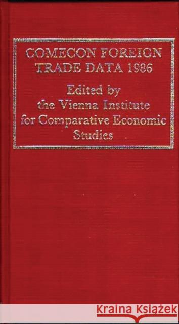 Comecon Foreign Trade Data 1986 Vienna                                   Vienna Institute for Comparative Economi 9780313260810 Greenwood Press