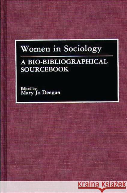 Women in Sociology: A Bio-Bibliographical Sourcebook Deegan, Mary Jo 9780313260858