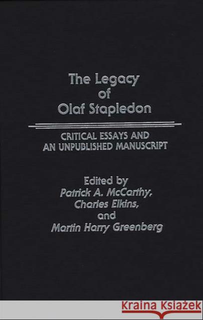 The Legacy of Olaf Stapledon: Critical Essays and an Unpublished Manuscript Elkins, Charles 9780313261145