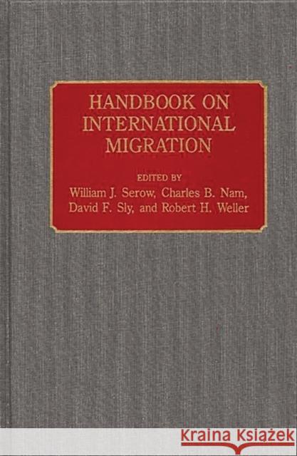 Handbook on International Migration William J. Serow Charles B. Nam David F. Sly 9780313261176 Greenwood Press