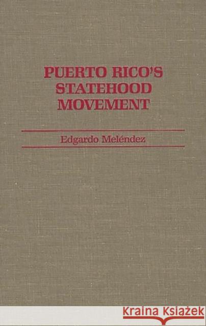 Puerto Rico's Statehood Movement Edgardo Melendez 9780313261312 Greenwood Press