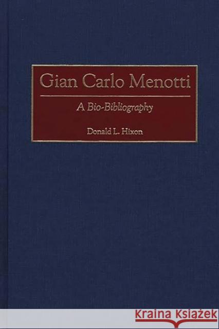 Gian Carlo Menotti: A Bio-Bibliography Hixon, Donald L. 9780313261398