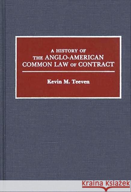 A History of the Anglo-American Common Law of Contract Kevin M. Teeven 9780313261510