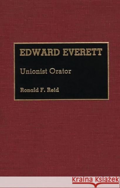 Edward Everett: Unionist Orator Reid, Ronald 9780313261640 Greenwood Press