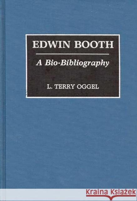 Edwin Booth: A Bio-Bibliography Oggel, L. 9780313261954 Greenwood Press