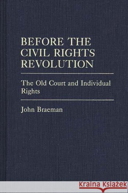 Before the Civil Rights Revolution: The Old Court and Individual Rights Braeman, John 9780313262050 Greenwood Press