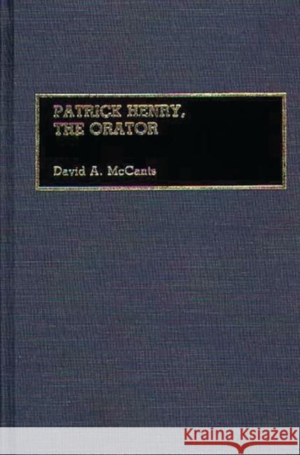 Patrick Henry, the Orator McCants, David A. 9780313262104 Greenwood Press