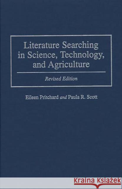 Literature Searching in Science, Technology, and Agriculture: Revised Edition Pritchard, Eileen 9780313262128 Greenwood Press