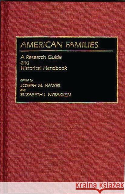 American Families: A Research Guide and Historical Handbook Hawes, Joseph M. 9780313262333 Greenwood Press