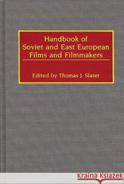 Handbook of Soviet and East European Films and Filmmakers Thomas J. Slater Thomas J. Slater 9780313262395 Greenwood Press
