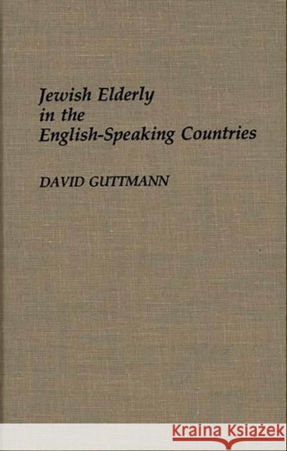 Jewish Elderly in the English-Speaking Countries David Guttmann 9780313262401 Greenwood Press