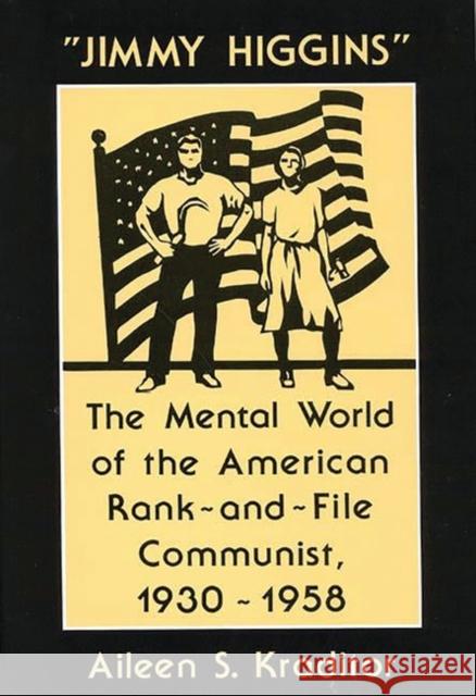 Jimmy Higgins: The Mental World of the American Rank-And-File Communist, 1930-1958 Kraditor, Aileen 9780313262463 Greenwood Press