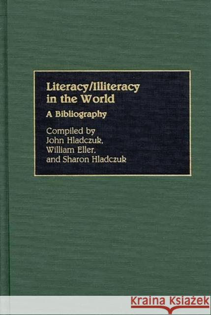 Literacy/Illiteracy in the World: A Bibliography Hladczuk, John 9780313262524 Greenwood Press