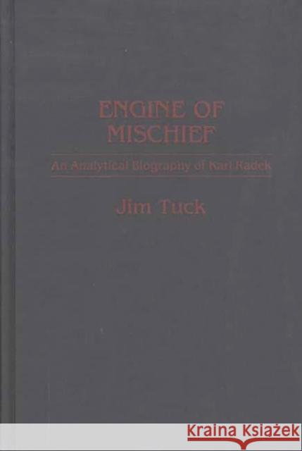 Engine of Mischief: An Analytical Biography of Karl Radek Tuck, Jim 9780313262586 Greenwood Press