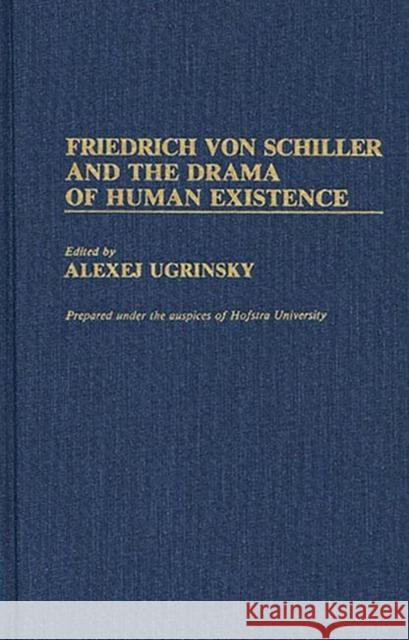 Friedrich Von Schiller and the Drama of Human Existence Ugrinsky, Alexej 9780313262623 Greenwood Press