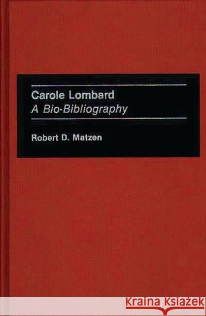 Carole Lombard: A Bio-Bibliography Matzen, Robert 9780313262869