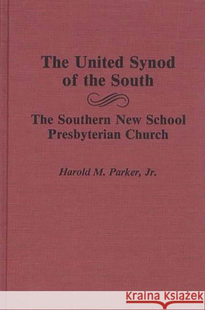 The United Synod of the South: The Southern New School Presbyterian Church Parker, Harold M. 9780313262890 Greenwood Press