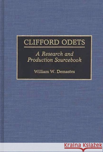 Clifford Odets: A Research and Production Sourcebook Demastes, William W. 9780313262944 Greenwood Press