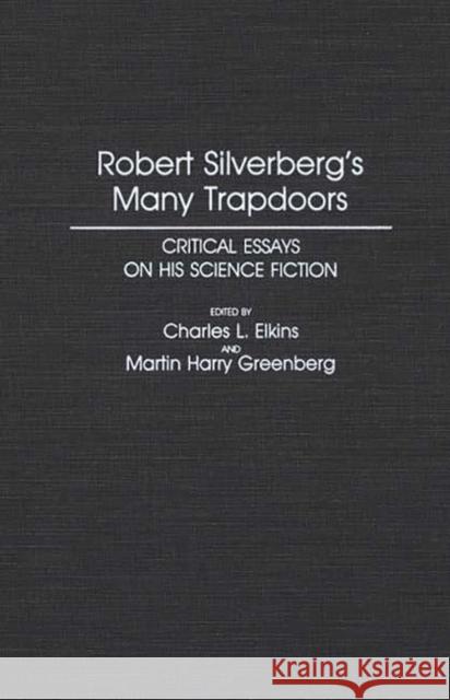 Robert Silverberg's Many Trapdoors: Critical Essays on His Science Fiction Elkins, Charles 9780313263088 Greenwood Press