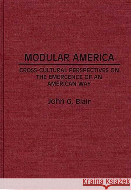 Modular America: Cross-Cultural Perspectives on the Emergence of an American Way Blair, John G. 9780313263170