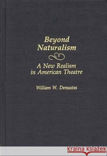 Beyond Naturalism: A New Realism in American Theatre Demastes, William W. 9780313263200 Greenwood Press