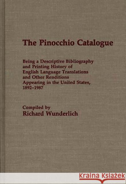 The Pinocchio Catalogue: Being a Descriptive Bibliography and Printing History of English Language Translations and Other Renditions Appearing Wunderlich, Richard 9780313263347 Greenwood Press