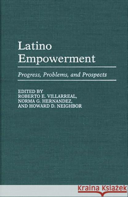 Latino Empowerment: Progress, Problems, and Prospects Hernandez, Norma G. 9780313263477 Greenwood Press