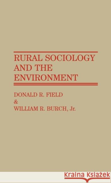 Rural Sociology and the Environment Donald R. Field William R. Burch 9780313263651 Greenwood Press