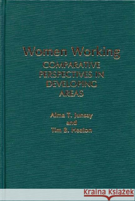 Women Working: Comparative Perspectives in Developing Areas Heaton, Tim B. 9780313263682 Greenwood Press